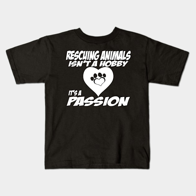 Rescuing Animals Isn't A Hobby, Is A Passion Kids T-Shirt by sally234